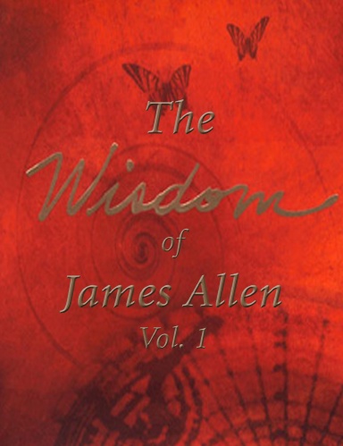 THE WISDOM OF JAMES ALLEN VOL.1