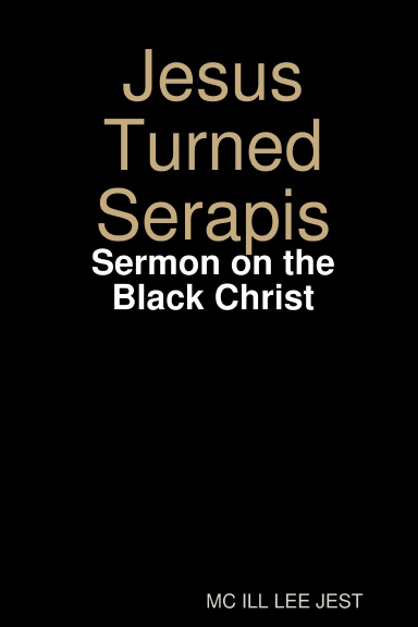 Jesus Turned Serapis-Sermon on the Black Christ