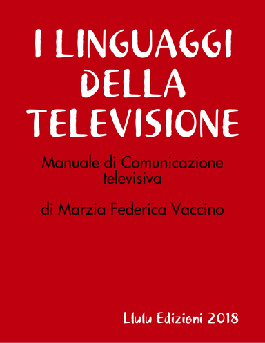 I LINGUAGGI DELLA TELEVISIONE: MANUALE DI COMUNICAZIONE TELEVISIVA
