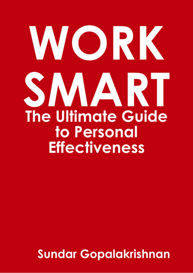 Work Smart - The Ultimate Guide to Personal Effectiveness