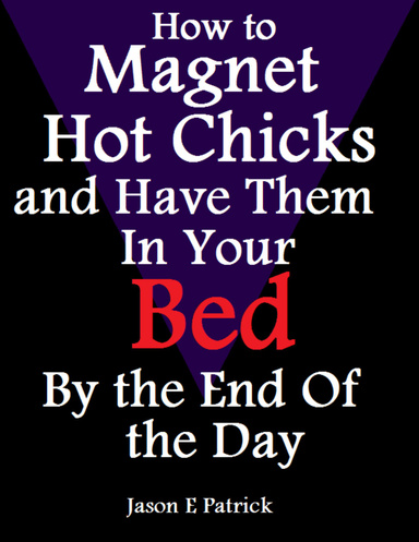 How to Magnet Hot Chicks and Have Them In Your Bed By the End of the Day