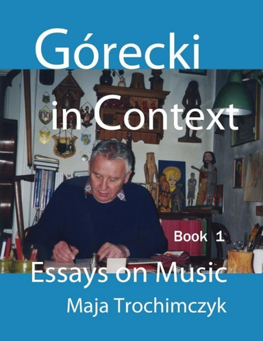 Górecki In Context - Essays On Music, Book 1