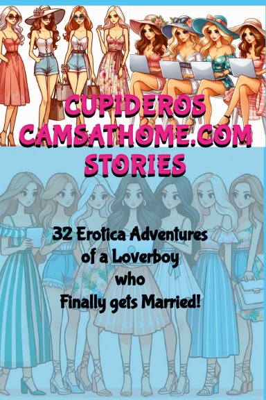 CUPIDEROS CAMSATHOME.COM STORIES
