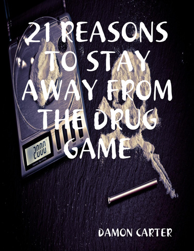 21 REASONS TO STAY AWAY FROM THE DRUG GAME