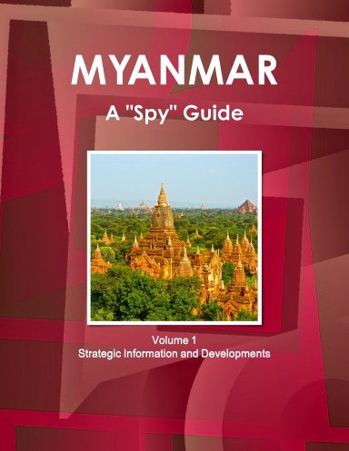 Myanmar A "Spy" Guide Volume 1 Strategic Information and Developments