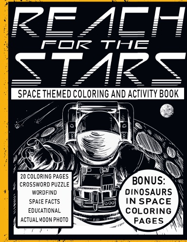 Reach For The Stars: Space Themed Coloring And Activity Book