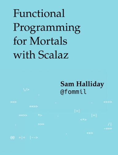Functional Programming for Mortals with Scalaz