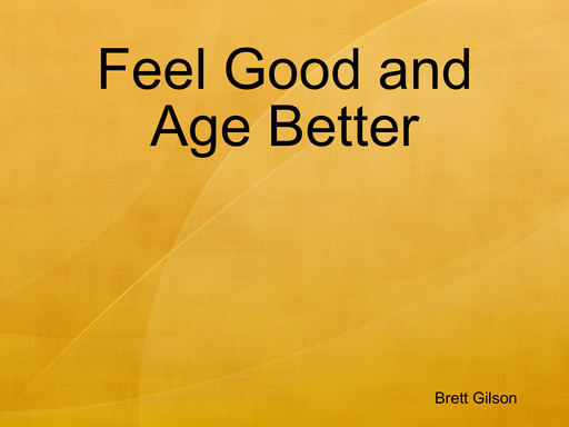 Feel Good and Age Better