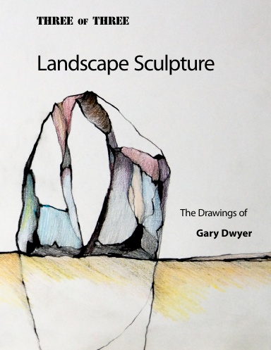 Landscape Sculpture   The Drawings of Gary Dwyer