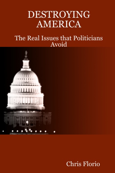 Destroying America - The Real Issues that Politicians Avoid
