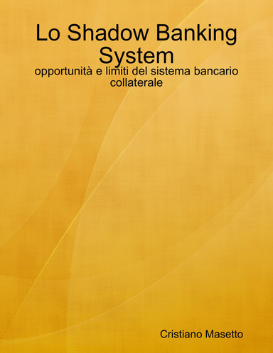 Lo Shadow Banking System: opportunità e limiti del sistema bancario collaterale