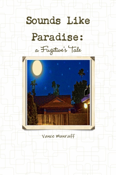 Sounds Like Paradise:  a Fugitive's Tale