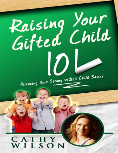 Raising Your Gifted Child 101: Parenting Your Strong Willed Child Basics