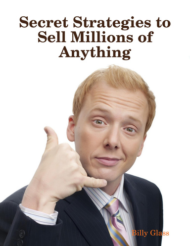 Secret Strategies to Sell Millions of Anything