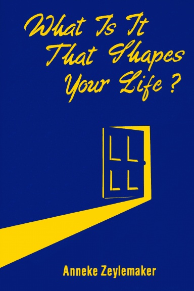 What Is It That Shapes Your Life?