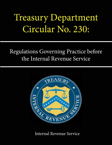 Treasury Department Circular No. 230: Regulations Governing Practice before the Internal Revenue Service