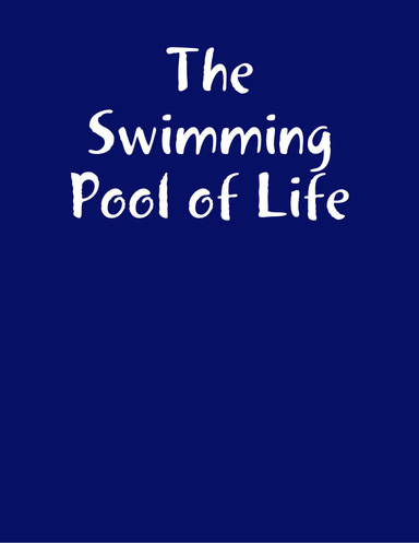 The Swimming Pool of Life