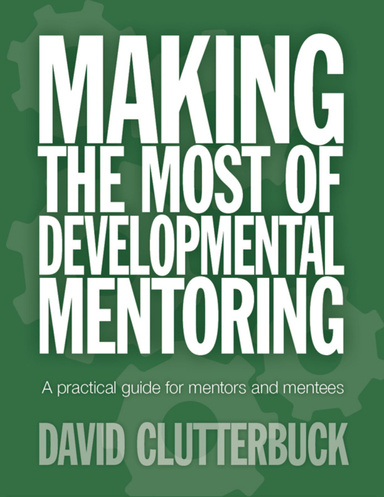 Making the Most of Developmental Mentoring: A Practical Guide for Mentors and Mentees