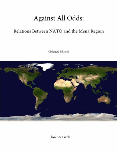 Against All Odds: Relations Between NATO and the Mena Region (Enlarged Edition)