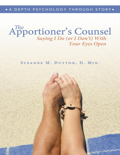 The Apportioner’s Counsel – Saying I Do (or I Don’t) With Your Eyes Open: A Depth Psychology Through Story
