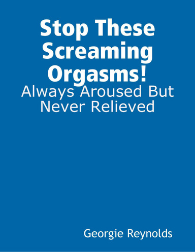 Stop These Screaming orgasms!