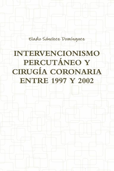 INTERVENCIONISMO PERCUTÁNEO Y CIRUGÍA CORONARIA ENTRE 1997 Y 2002