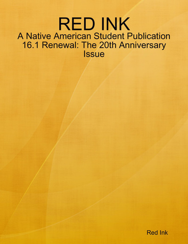 RED INK: A Native American Student Publication 16.1 Renewal: The 20th Anniversary Issue