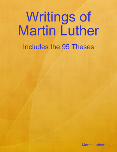 Writings of Martin Luther: Includes the 95 Theses
