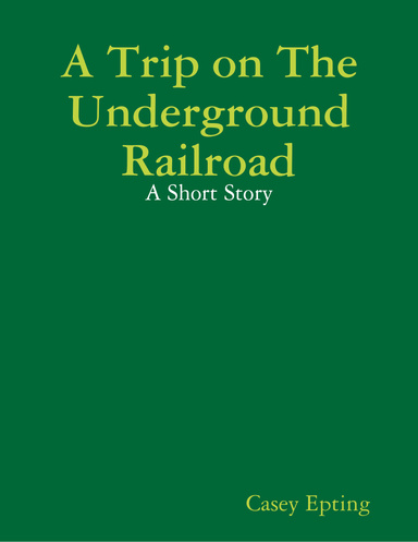 A Trip on The Underground Railroad