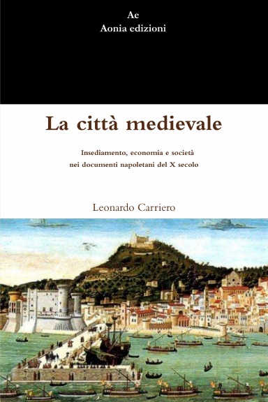 La città medievale. Insediamento, economia e società nei documenti napoletani del X secolo