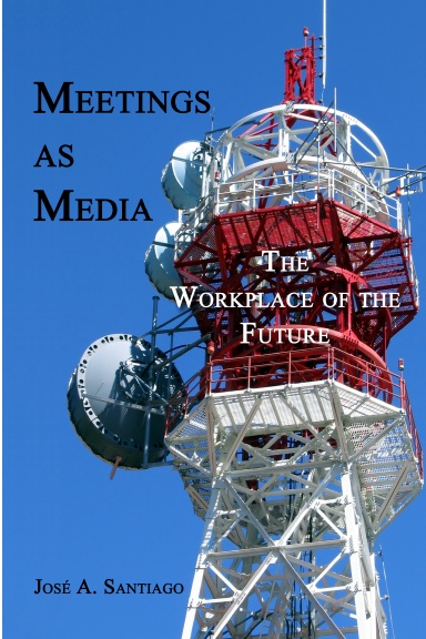 Meetings as Media : The Workplace of the Future