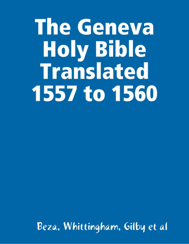 The Geneva Holy Bible Translated 1557 - 1560