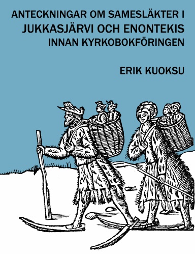 Anteckningar om samesläkter i Jukkasjärvi och Enontekis innan kyrkobokföringen