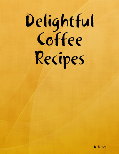 Delightful Coffee Recipes