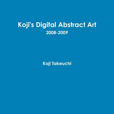 Koji's Digital Abstract Art 2008-2009