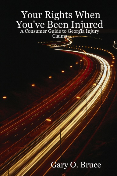 Your Rights When You've Been Injured : A Consumer Guide to Georgia Injury Claims