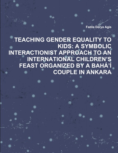 TEACHING GENDER EQUALITY TO KIDS: A SYMBOLIC INTERACTIONIST APPROACH TO AN INTERNATIONAL CHILDREN’S FEAST ORGANIZED BY A BAHÁ’Í COUPLE IN ANKARA