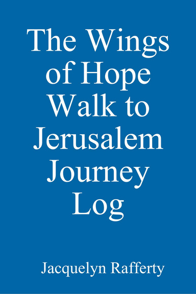 The Wings of Hope Walk to Jerusalem Journey Log