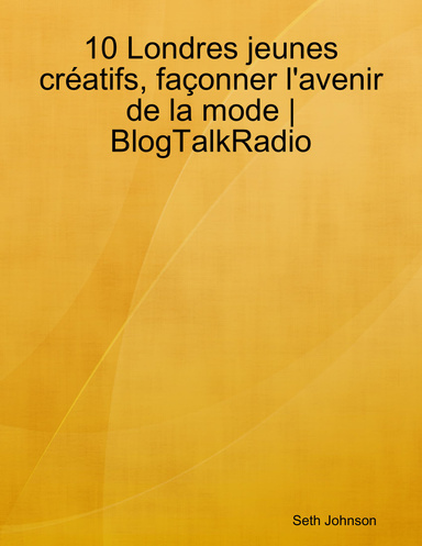 10 Londres jeunes créatifs, façonner l'avenir de la mode | BlogTalkRadio