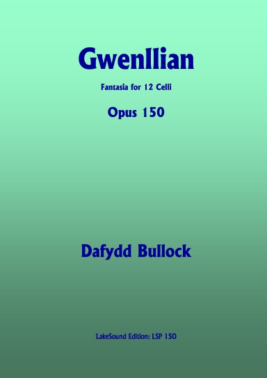 Gwenllian: Fantasia for 12 Celli,  Opus 150