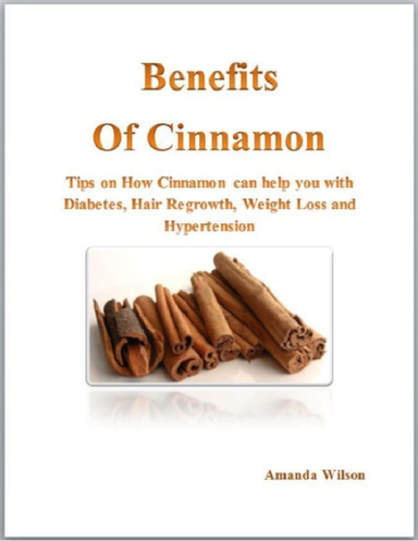 Benefits  Of Cinnamon : Tips on How Cinnamon can help you with Diabetes, Hair Regrowth, Weight Loss and Hypertension