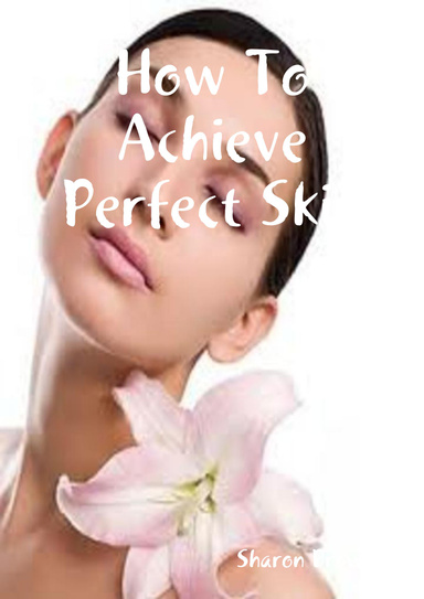 How To Achieve Perfect Skin