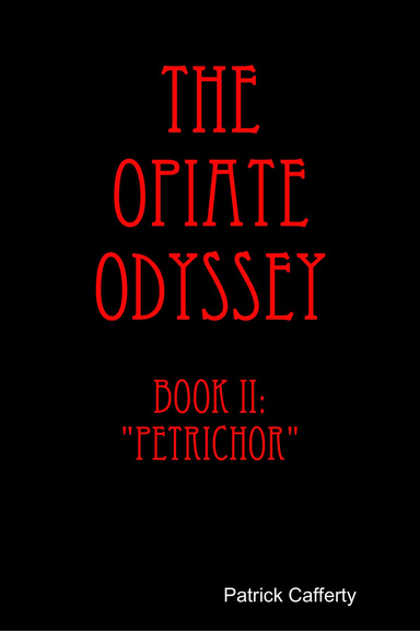 The Opiate Odyssey Book II: "Petrichor"