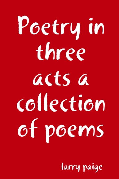 Poetry in three acts a collection of poems