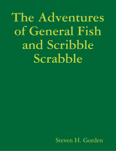 The Adventures of General Fish and Scribble Scrabble
