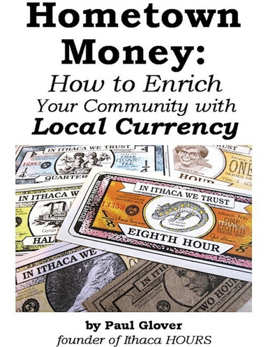 Hometown Money: How to Enrich Your Community with Local Currency