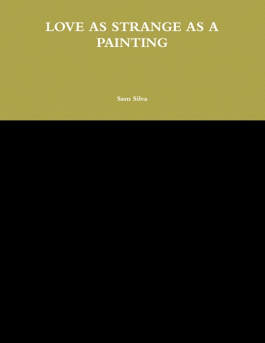 LOVE AS STRANGE AS A PAINTING