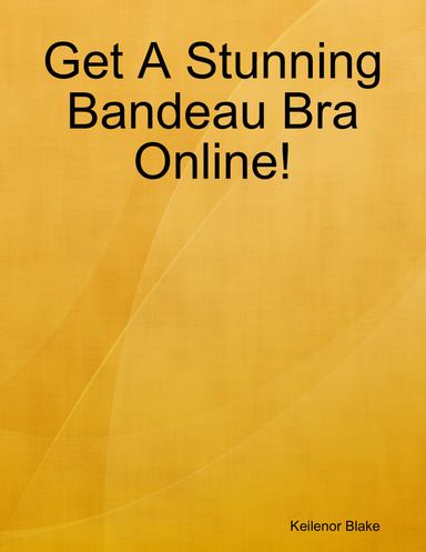 Get A Stunning Bandeau Bra Online!