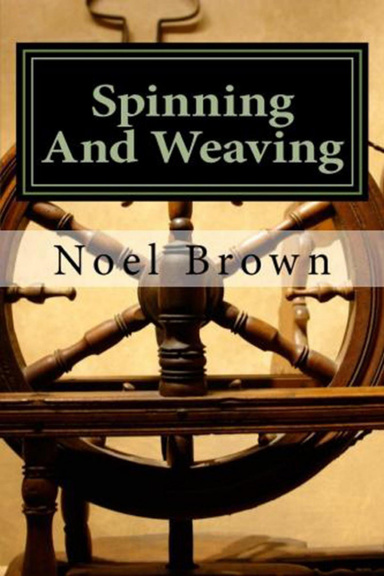Spinning And Weaving - Spinning And Weaving At Home For Fun Or As A Business
