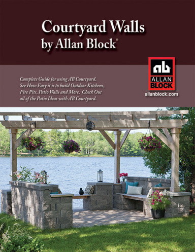 AB Courtyard Collection Installation Guide - Create Outdoor Patio Walls, Ponds, Kitchens, BBQ’s and More with AB Courtyard from Allan Block.